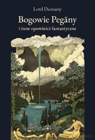 Bogowie Pegany i inne opowieści fantastyczne - Lord Dunsany [KSIĄŻKA]