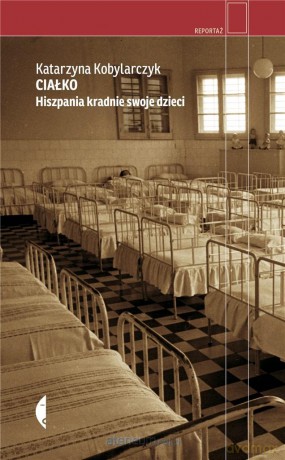 Ciałko. Hiszpania kradnie swoje dzieci - Katarzyna Kobylarczyk [KSIĄŻKA]