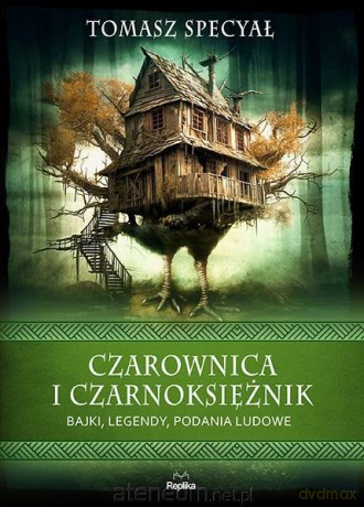 Czarownica i czarnoksiężnik. Bajki, legendy, podania ludowe - Tomasz Specyał [KSIĄŻKA]