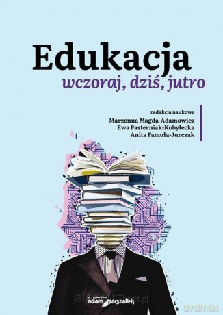 Edukacja wczoraj, dziś, jutro [KSIĄŻKA]