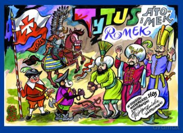 Tytus, Romek i A'Tomek w odsieczy wiedeńskiej 1683 roku z wyobraźni Papcia Chmiela narysowani  -  Henryk Jerzy Chmielewski [KSIĄŻKA]
