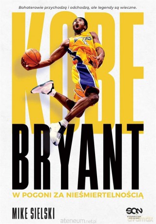 Kobe Bryant. W pogoni za nieśmiertelnością - Mike Sielski, Jakub Michalski [KSIĄŻKA]