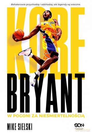 Kobe Bryant. W pogoni za nieśmiertelnością - Mike Sielski, Jakub Michalski [KSIĄŻKA]