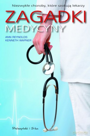 Zagadki medycyny  -  Ann Reynolds, Kenneth Wapner [KSIĄŻKA]