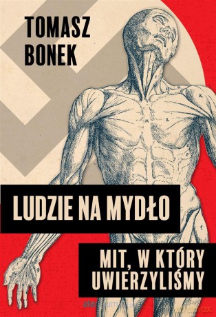Ludzie na mydło: Mit, w który uwierzyliśmy - Tomasz Bonek [KSIĄŻKA]
