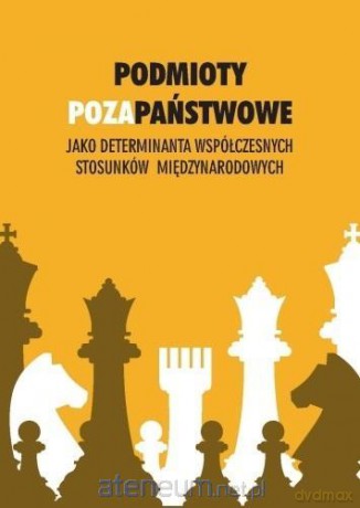 Podmioty pozapaństwowe jako determinanta współczesnych stosunków międzynarodowych - Yevhenij Portnyi, Barbara Stachura, Katarzyna Sypień [KSIĄŻKA]