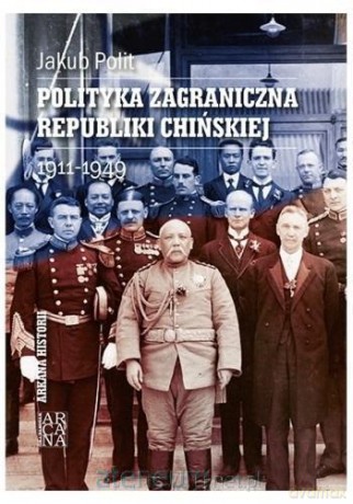 Polityka zagraniczna Republiki Chińskiej 1911-1949 - Jakub Polit [KSIĄŻKA]