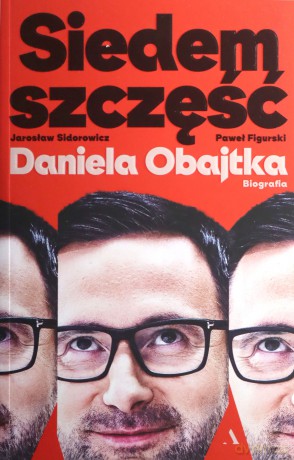 Siedem szczęść Daniela Obajtka. Biografia - Paweł Mateusz Figurski, Jarosław Zbigniew Sidorowicz [KSIĄŻKA]