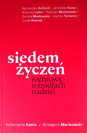 Siedem życzeń. Rozmowy o źródłach nadziei - Katarzyna Kasia, Grzegorz Markowski [KSIĄŻKA]
