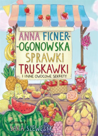 Sprawki truskawki i inne owocowe sekrety - Anna Ficner-Ogonowska [KSIĄŻKA]