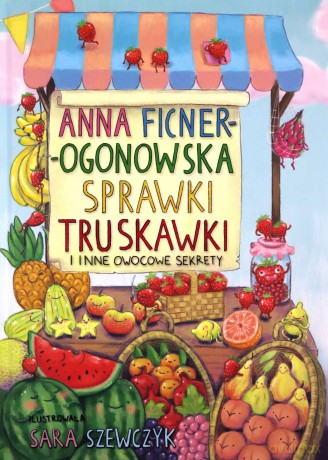 Sprawki truskawki i inne owocowe sekrety - Anna Ficner-Ogonowska [KSIĄŻKA]