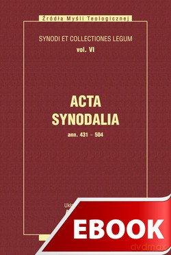 Acta Synodalia - Od 431 Do 504 Roku [KSIĄŻKA]