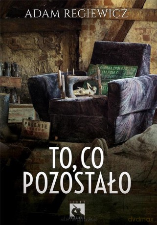 To, co pozostało - Adam Regiewicz [KSIĄŻKA]