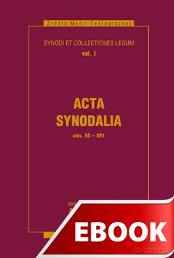 Acta Synodalia Od 50 Do 381 Roku [KSIĄŻKA]