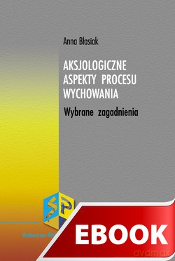 Aksjologiczne Aspekty Procesu Wychowania [KSIĄŻKA]