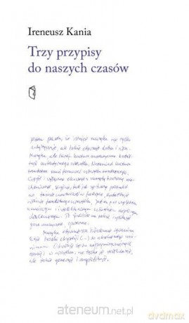 Trzy przypisy do naszych czasów - Ireneusz Kania [KSIĄŻKA]