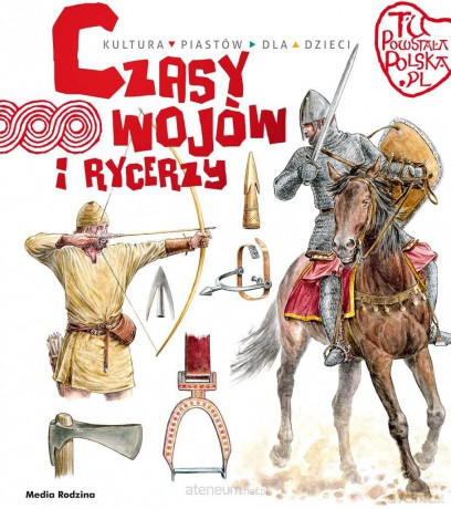 Tu powstała Polska. Czasy wojów i rycerzy - Jarosław Gryguć [KSIĄŻKA]