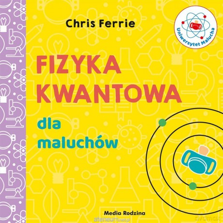 Uniwersytet malucha. Fizyka kwantowa dla maluchów - Chris Ferrie, Miłosz Urban [KSIĄŻKA]