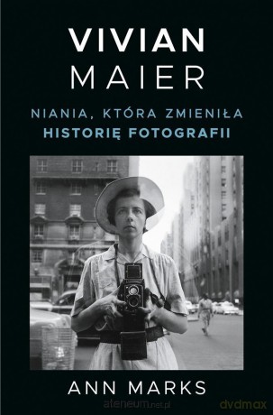 Vivian Maier. Niania, która zmieniła historię fotografii - Ann Marks, Tomasz Macios [KSIĄŻKA]