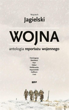 Wojna. Antologia reportażu wojennego - Wojciech Jagielski [KSIĄŻKA]