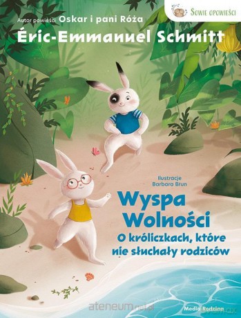 Wyspa wolności. O króliczkach, które nie słuchały - ric Emmanuel Schmitt, Barbara Brun, Małgorzata Hesko-Kołodzińska [KSIĄŻKA]
