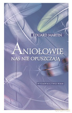 Aniołowie Nas Nie Opuszczają  -  Eduard Martin [KSIĄŻKA]