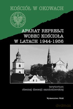 Aparat Represji Wobec Kościoła W Latach 1944-1956  -  Pod redakcją Mariusza Krzysztofińskiego, Ks. Józefa Mareckiego, Ks.Bogdana Stanaszka [KSIĄŻKA]
