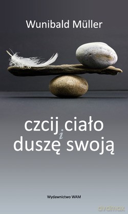 Czcij Ciało I Duszę Swoją  -  Wunibald Müller [KSIĄŻKA]