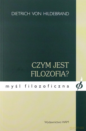 Czym Jest Filozofia?  -  Dietrich von Hildebrand [KSIĄŻKA]