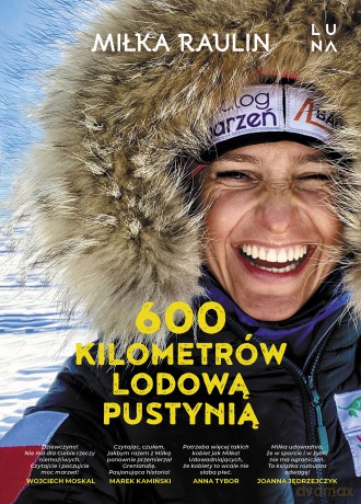 600 kilometrów lodową pustynią - Miłka Raulin [KSIĄŻKA]