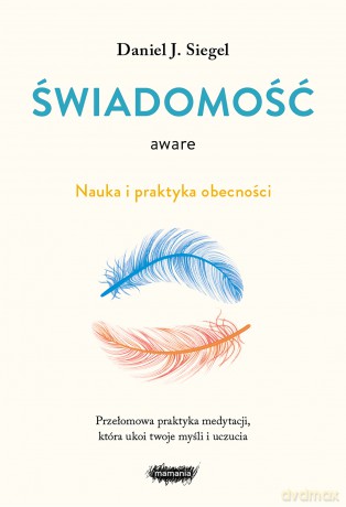 Aware. Świadomość. Nauka i praktyka obecności - Daniel J. Siegel [KSIĄŻKA]