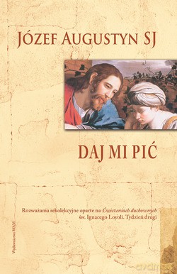 Daj Mi Pić  -  Józef Augustyn SJ [KSIĄŻKA]