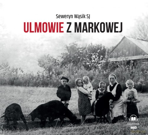 Ulmowie z Markowej - Seweryn Wąsik [AUDIOBOOK]