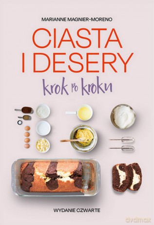Ciasta i desery krok po kroku - Marianne Magnier-Moreno [KSIĄŻKA]