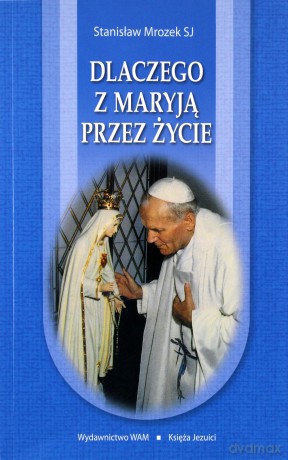 Dlaczego Z Maryją Przez Życie  -  Stanisław Mrozek SJ [KSIĄŻKA]