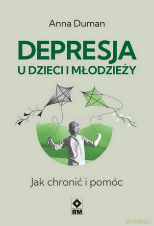Depresja u dzieci i młodzieży. Jak chronić i pomóc - Anna Duman [KSIĄŻKA]