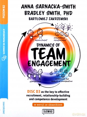Dynamics of Team Engagement: DISC D3 as the key to effective recruitment, relationship-building and competence development w wersji ze słownikiem - Anna Sarnacka, Bradley Smith, Bartłomiej Zakrzewski [KSIĄŻKA]