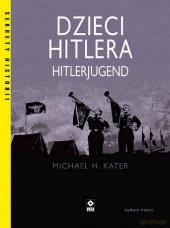 Dzieci Hitlera. Hitlerjugend - Michael H. Kater [KSIĄŻKA]