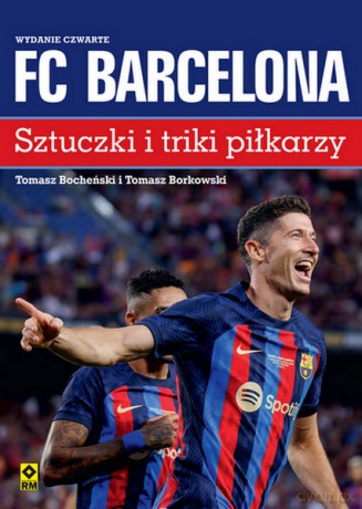 FC Barcelona Sztuczki i triki piłkarzy - Tomasz Bocheński, Tomasz Borkowski [KSIĄŻKA]