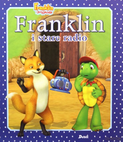 Franklin i stare radio. Franklin i przyjaciele - Paulette Bourgeois [KSIĄŻKA]