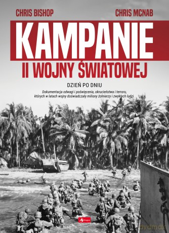 Kampanie II wojny światowej - Chris Bishop, Chris Mcnab [KSIĄŻKA]