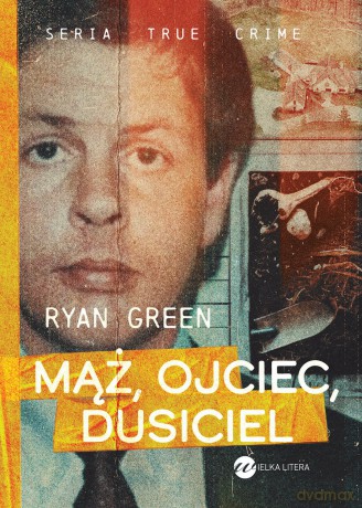 Mąż, ojciec, dusiciel - Ryan Green [KSIĄŻKA]