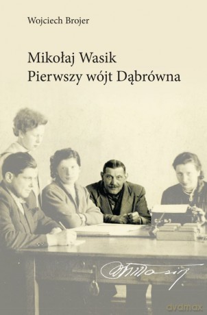 Mikołaj Wąsik pierwszy wójt Dąbrówna - Wojciech Brojer [KSIĄŻKA]