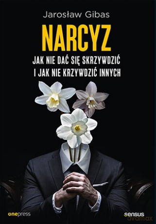 Narcyz. Jak nie dać się skrzywdzić i jak nie krzywdzić innych - Jarosław Gibas [KSIĄŻKA]