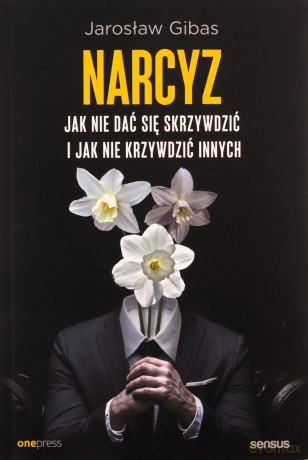 Narcyz. Jak nie dać się skrzywdzić i jak nie krzywdzić innych - Jarosław Gibas [KSIĄŻKA]