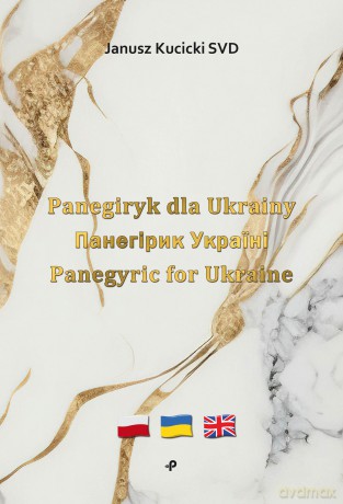 Panegiryk dla Ukrainy Panegyric for Ukraine - Janusz SVD Kucicki [KSIĄŻKA]