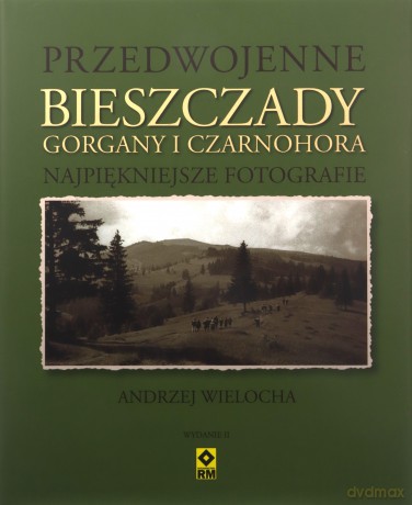 Przedwojenne Bieszczady, Gorgany i Czarnohora - Andrzej Wielocha [KSIĄŻKA]