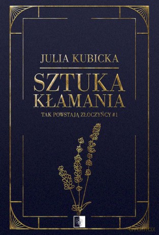Sztuka kłamania. Tak powstają złoczyńcy (Tom 1) - Julia Kubicka [KSIĄŻKA]