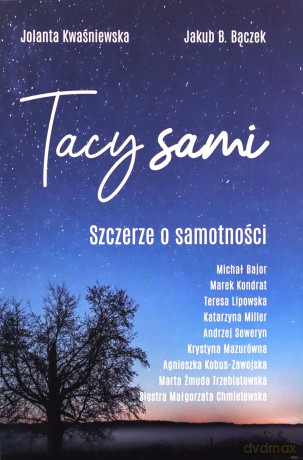 Tacy Sami. Szczerze o samotności - Jolanta Kwaśniewska, Jakub B. Bączek [KSIĄŻKA]