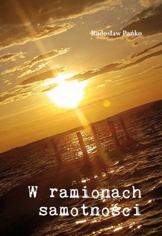 W ramionach samotności - Radosław Pańko [KSIĄŻKA]